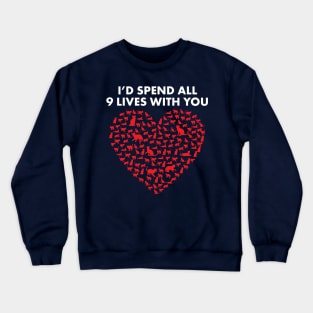 I'd Spend All Lives With You. Cute Valentine's Day Shirt for Cat Lovers Crewneck Sweatshirt